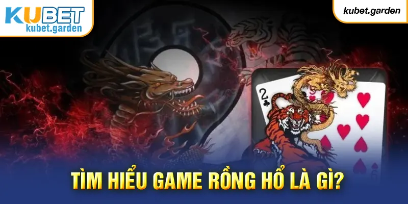 Tìm hiểu game Rồng Hổ là gì?