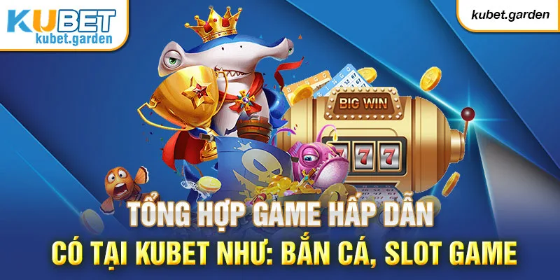 Kubet cung cấp nhiều trò chơi độc đáo