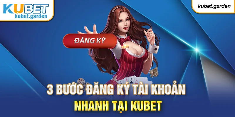 Đăng ký tài khoản nhanh tại kubet