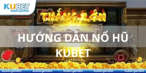 Hướng Dẫn Nổ Hũ Kubet