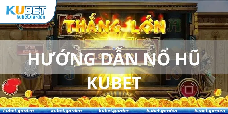 Hướng dẫn đăng ký tài khoản nổ hũ Kubet