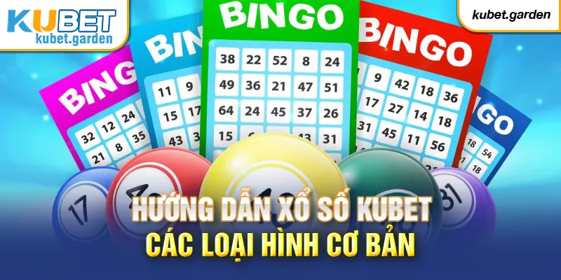 Hướng dẫn xổ số KUBET các loại hình cơ bản